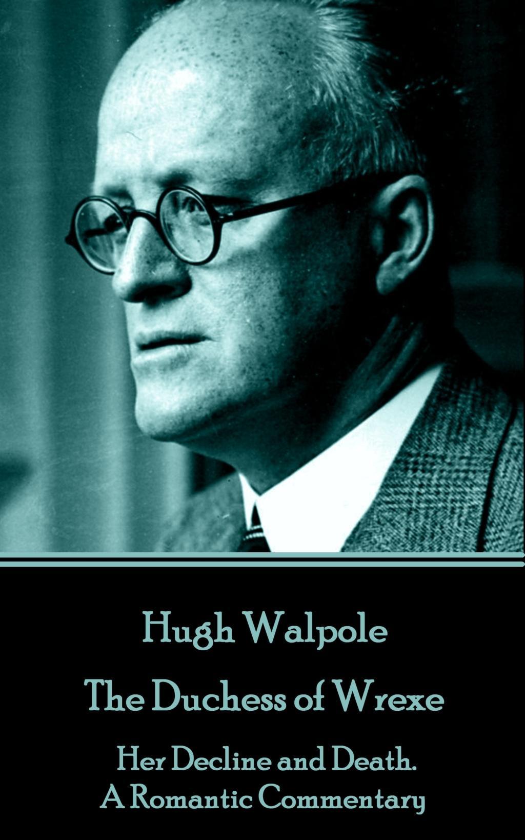 Vorderes Coverbild Hugh Walpole - The Duchess of Wrexe: Her Decline and Death. A Romantic Commentary