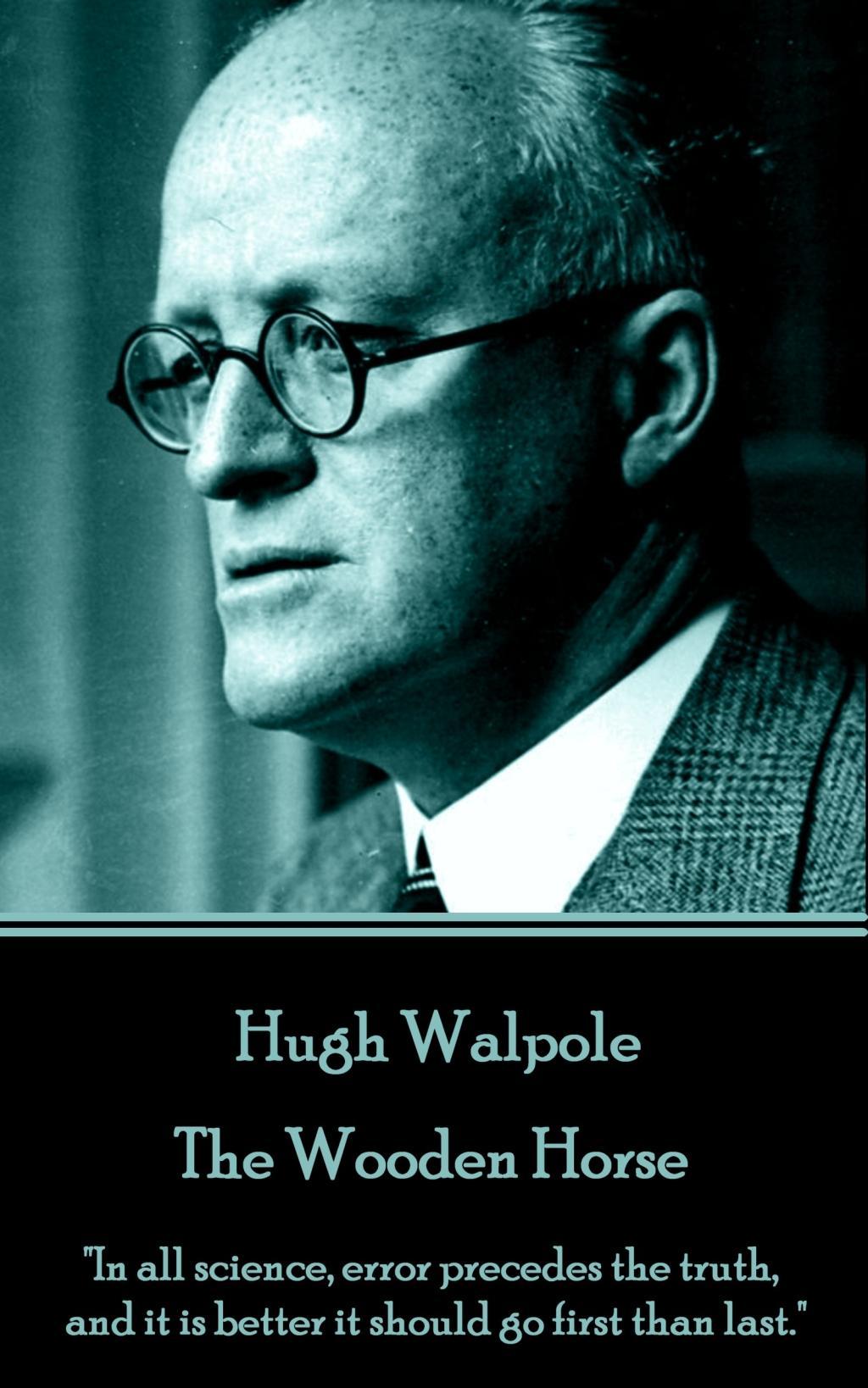 Vorderes Coverbild Hugh Walpole - The Wooden Horse: "In all science, error precedes the truth, and it is better it should go first than last."