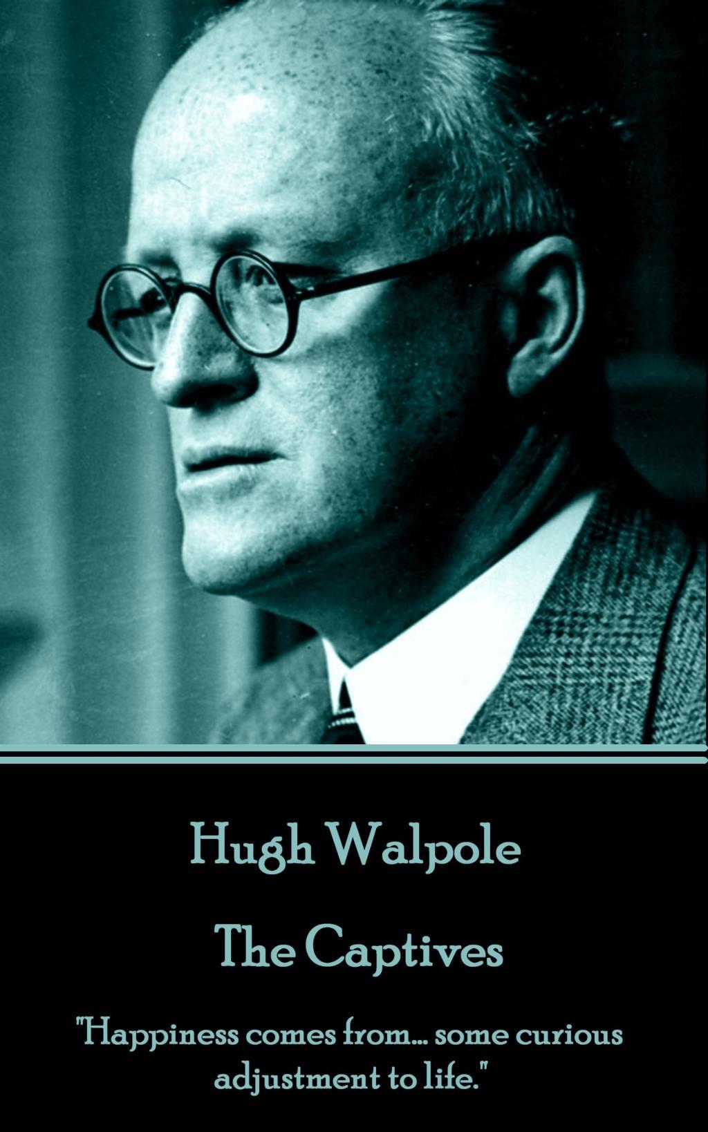 Vorderes Coverbild Hugh Walpole - The Captives: "Happiness comes from... some curious adjustment to life."