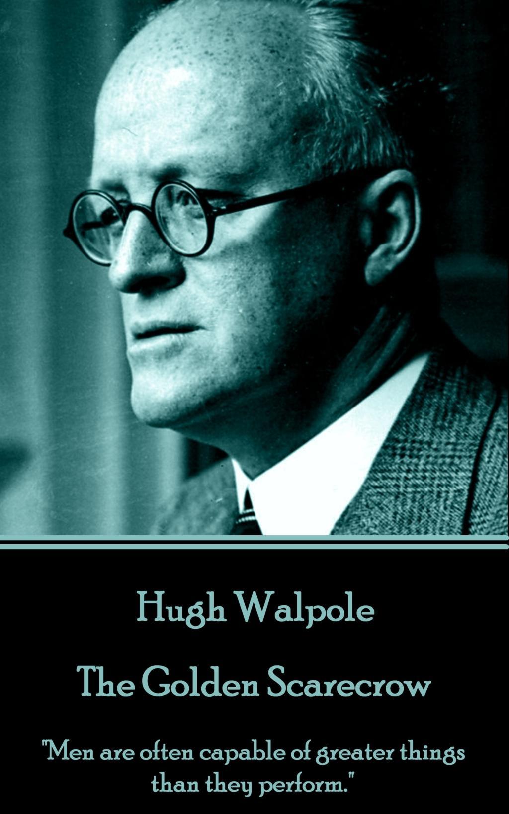 Vorderes Coverbild Hugh Walpole - The Golden Scarecrow: "Men are often capable of greater things than they perform."
