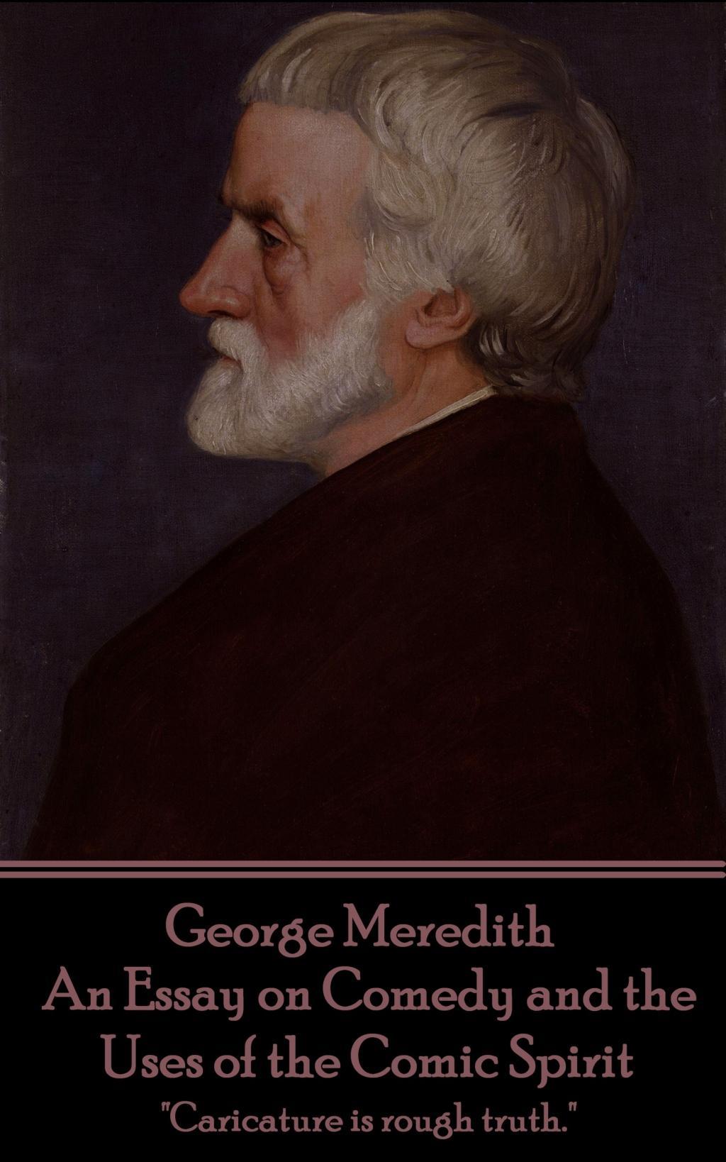 Vorderes Coverbild George Meredith - An Essay on Comedy and the Uses of the Comic Spirit: "Caricature is rough truth."
