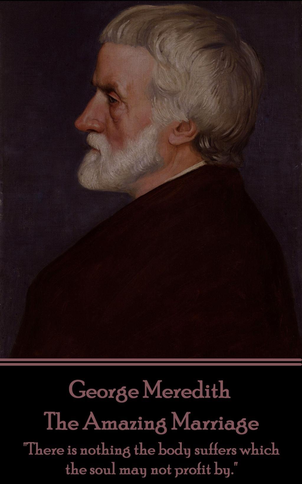 Vorderes Coverbild George Meredith - The Amazing Marriage: "There is nothing the body suffers which the soul may not profit by."