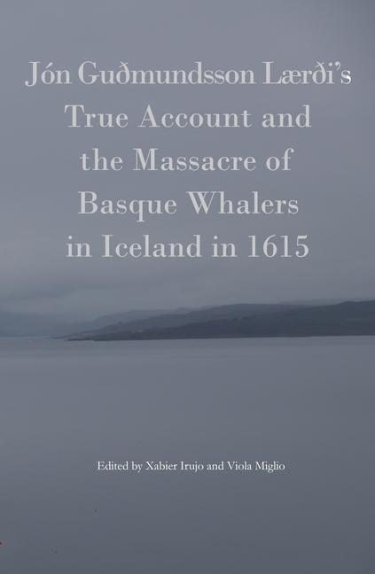 Vorderes Coverbild Jon Gudmundsson Laerdi's True Account and the Massacre of Basque Whalers in Iceland in 1615