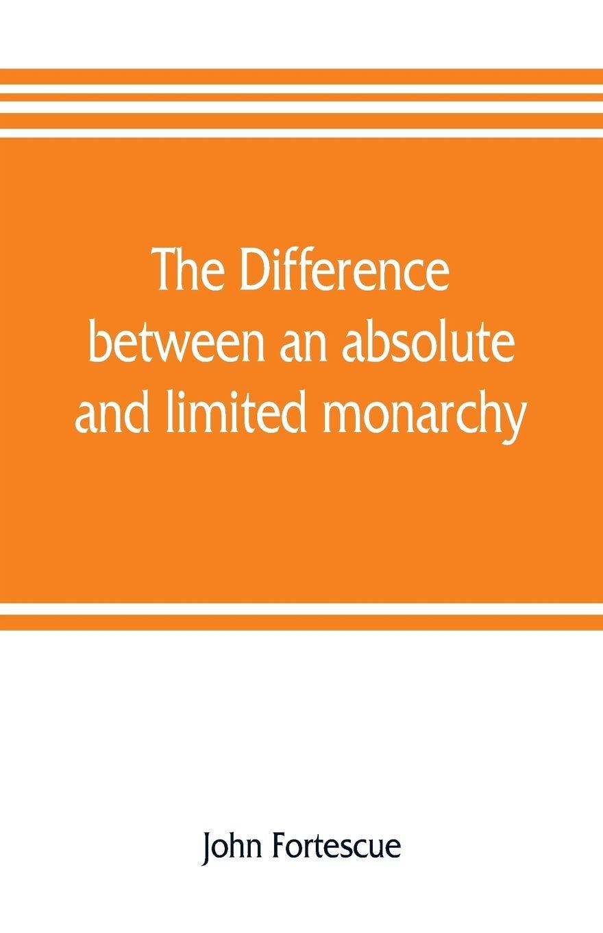 Vorderes Coverbild The difference between an absolute and limited monarchy; as it more particularly regards the English constitution