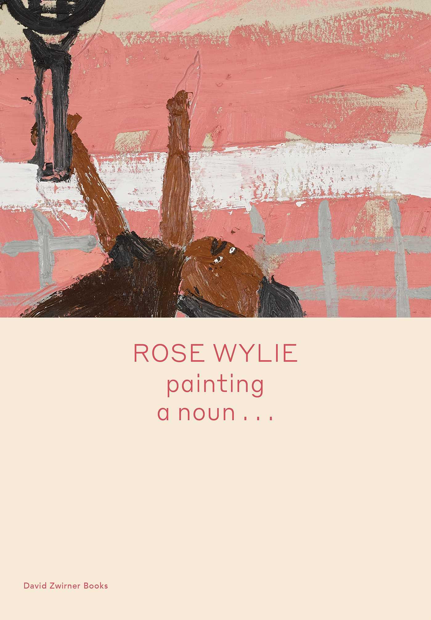 Vorderes Coverbild Rose Wylie: Painting a Noun...