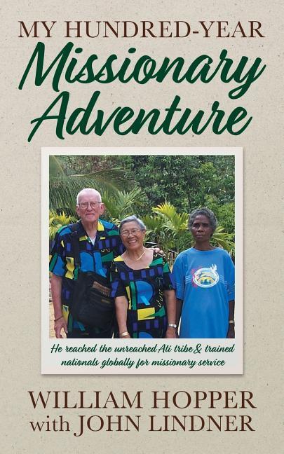Vorderes Coverbild My Hundred-Year Missionary Adventure: He reached the unreached Ati tribe and trained nationals globally for missionary service