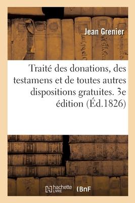 Vorderes Coverbild Traité Des Donations, Des Testamens Et de Toutes Autres Dispositions Gratuites. 3e Édition
