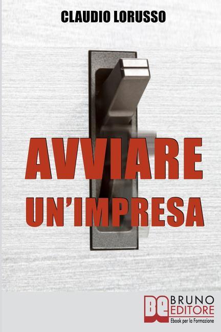 Vorderes Coverbild Avviare un'Impresa: Come Creare un'Azienda di Successo Evitando le Trappole che Potrebbero Distruggerla