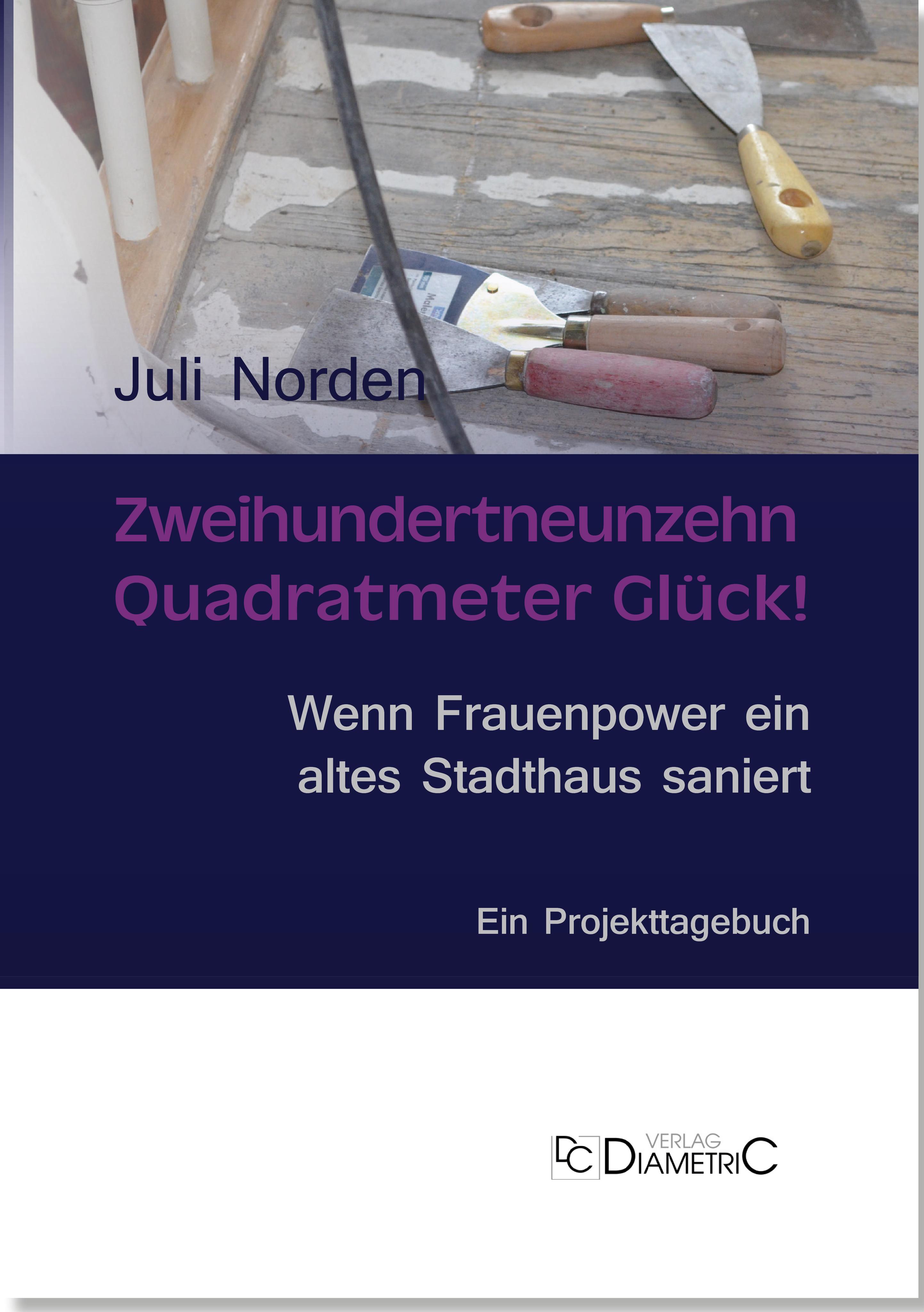 Vorderes Coverbild Zweihundertneunzehn Quadratmeter Glück! Wenn Frauenpower ein altes Stadthaus saniert