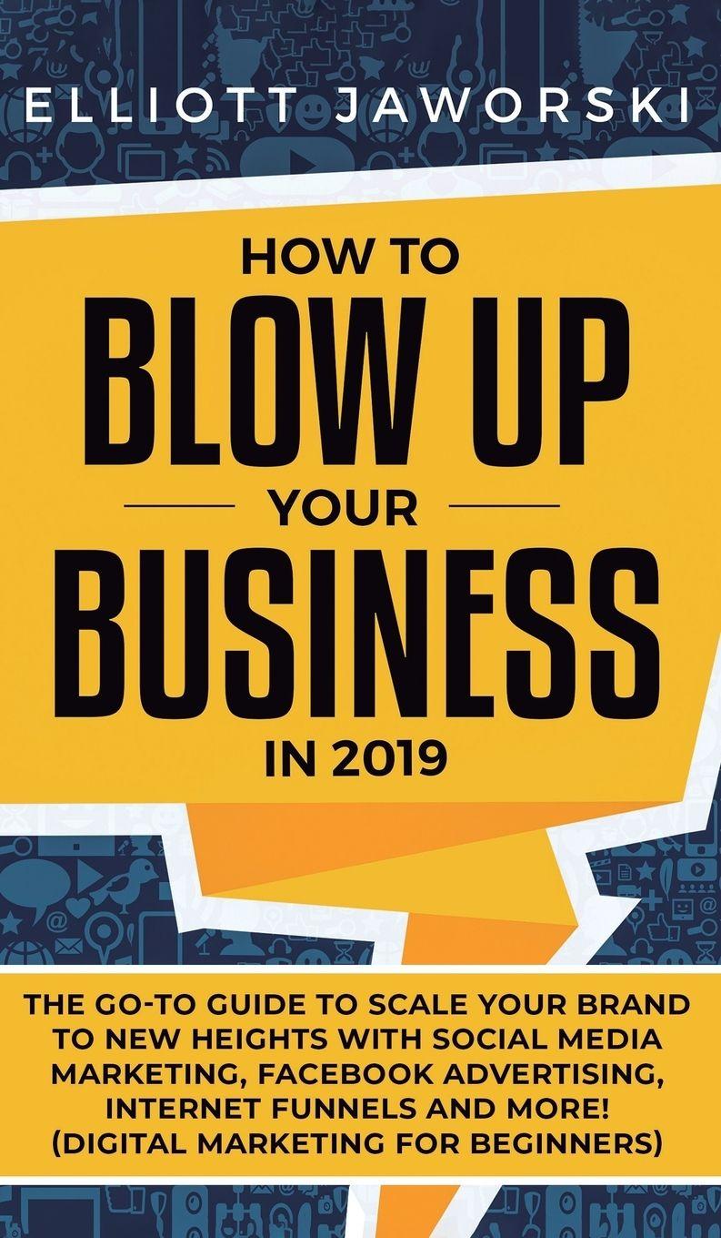 Vorderes Coverbild How to Blow Up Your Business in 2019