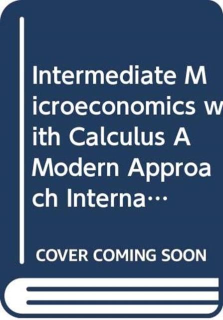Vorderes Coverbild Intermediate Microeconomics with Calculus A Modern Approach International Student Edition + Workouts in Intermediate Microeconomics for Intermediate Microeconomics and Intermediate Microeconomics with Calculus, Ninth Edition