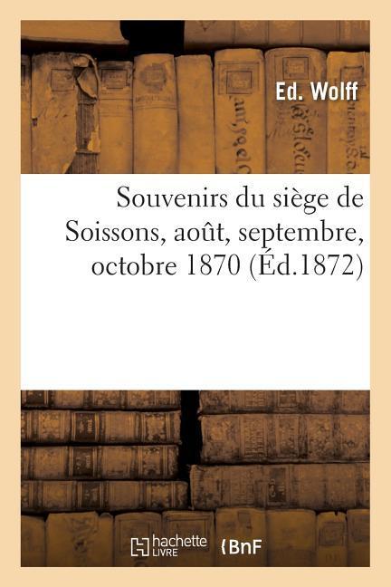 Vorderes Coverbild Souvenirs Du Siège de Soissons, Aout, Septembre, Octobre 1870