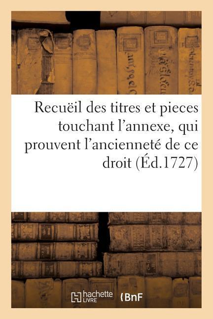 Vorderes Coverbild Recuëil Des Titres Et Pieces Touchant l'Annexe, Qui Prouvent l'Ancienneté de Ce Droit