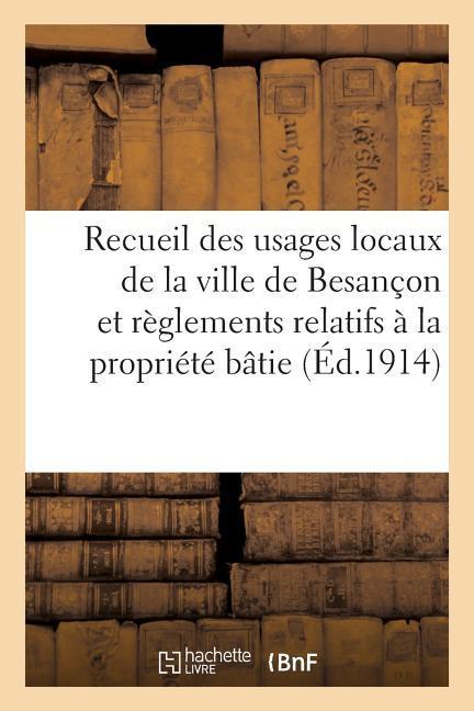 Vorderes Coverbild Recueil Des Usages Locaux de la Ville de Besançon Et Des Règlements Relatifs À La Propriété Bâtie