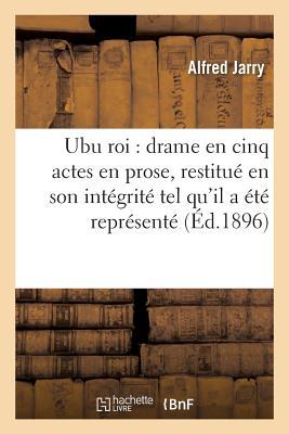 Vorderes Coverbild Ubu Roi Drame En Cinq Actes En Prose, Restitué En Son Intégrité Tel Qu'il a Été Représenté