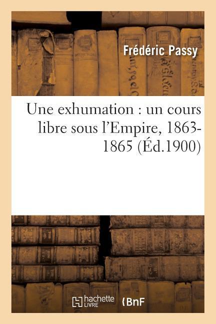 Vorderes Coverbild Une Exhumation: Un Cours Libre Sous l'Empire, 1863-1865