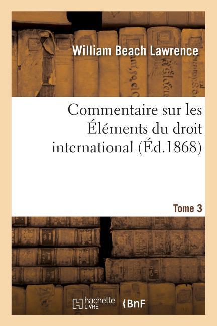 Vorderes Coverbild Commentaire Sur Les Éléments Du Droit International Tome 3