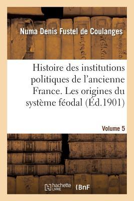 Vorderes Coverbild Histoire Des Institutions Politiques de l'Ancienne France Volume 5