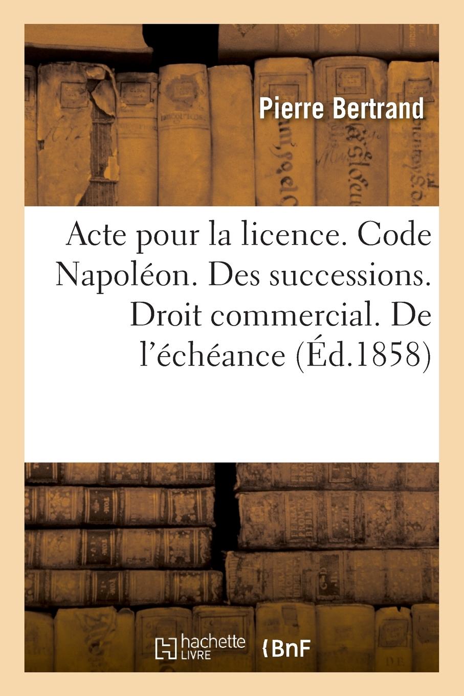 Vorderes Coverbild Acte Pour La Licence. Code Napoléon. Des Successions. Droit Commercial. de l'Échéance