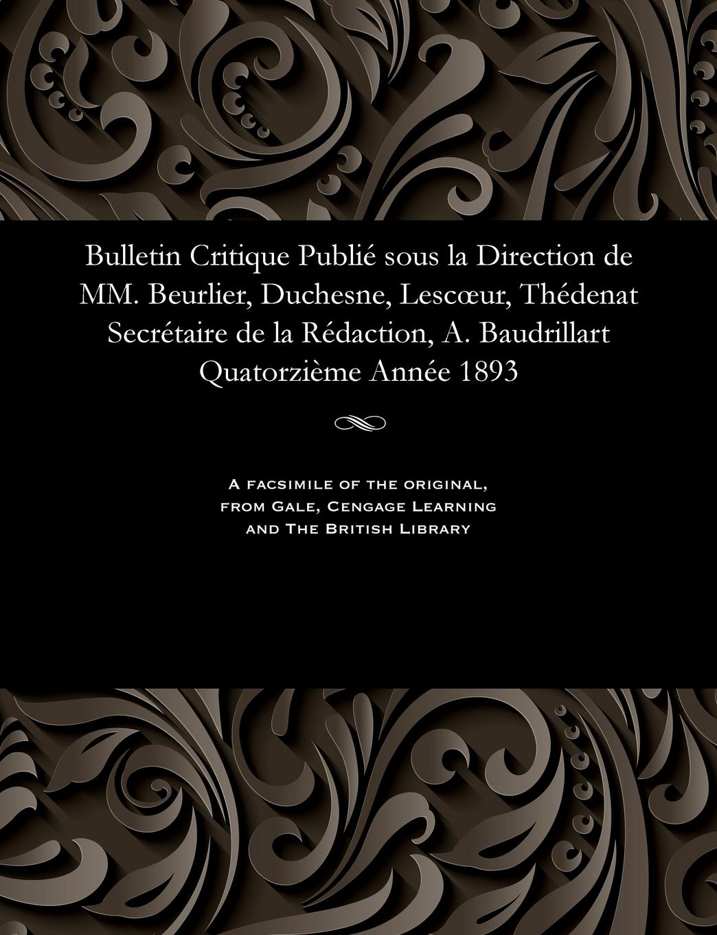 Vorderes Coverbild Bulletin Critique Publié Sous La Direction de MM. Beurlier, Duchesne, Lescoeur, Thédenat Secrétaire de la Rédaction, A. Baudrillart Quatorzième Année