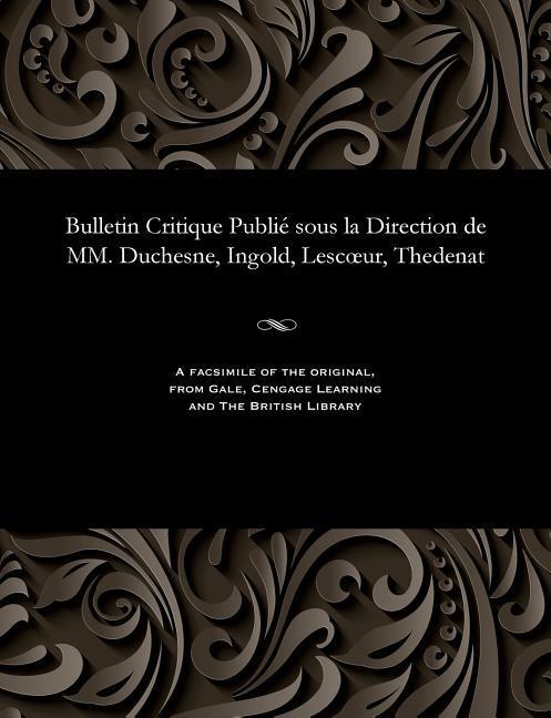 Vorderes Coverbild Bulletin Critique Publié Sous La Direction de MM. Duchesne, Ingold, Lescoeur, Thedenat