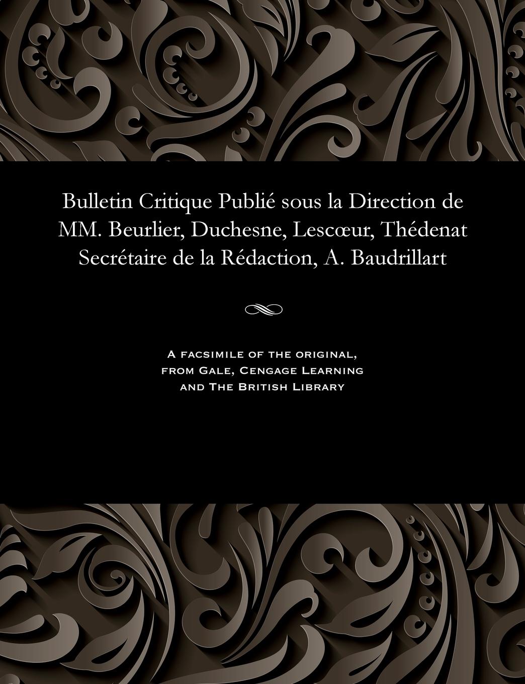 Vorderes Coverbild Bulletin Critique Publié Sous La Direction de MM. Beurlier, Duchesne, Lescoeur, Thédenat Secrétaire de la Rédaction, A. Baudrillart