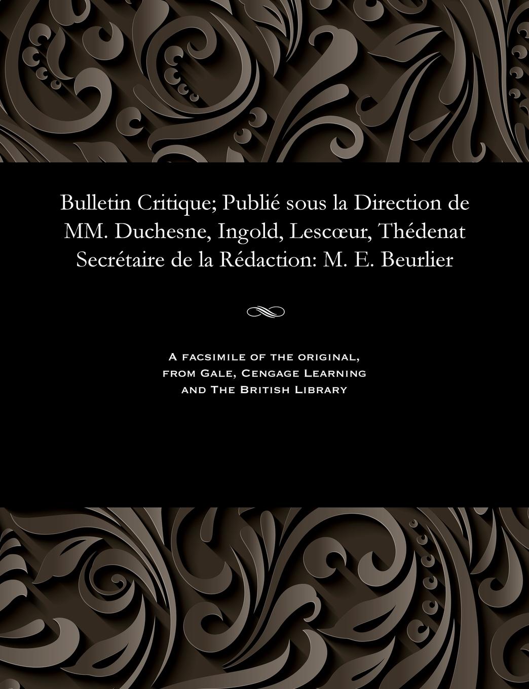 Vorderes Coverbild Bulletin Critique; Publié Sous La Direction de MM. Duchesne, Ingold, Lescoeur, Thédenat Secrétaire de la Rédaction: M. E. Beurlier