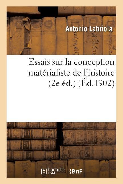 Vorderes Coverbild Essais Sur La Conception Matérialiste de l'Histoire 2e Éd.