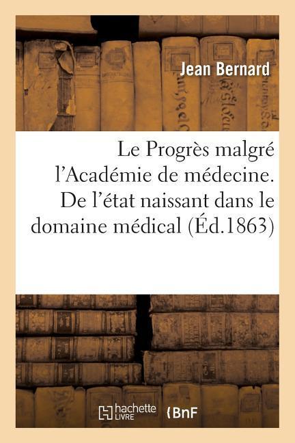 Vorderes Coverbild Le Progrès Malgré l'Académie de Médecine. de l'État Naissant Dans Le Domaine Médical