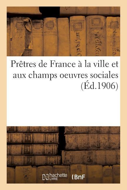 Vorderes Coverbild Prêtres de France À La Ville Et Aux Champs Oeuvres Sociales