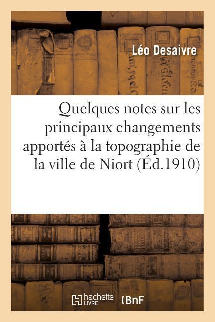 Vorderes Coverbild Quelques Notes Sur Les Principaux Changements Apportés À La Topographie de la Ville de Niort