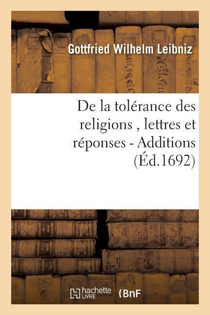 Vorderes Coverbild de la Tolérance Des Religions, Lettres de M. de Leibniz, Et Réponses de M. Pellisson. - Additions