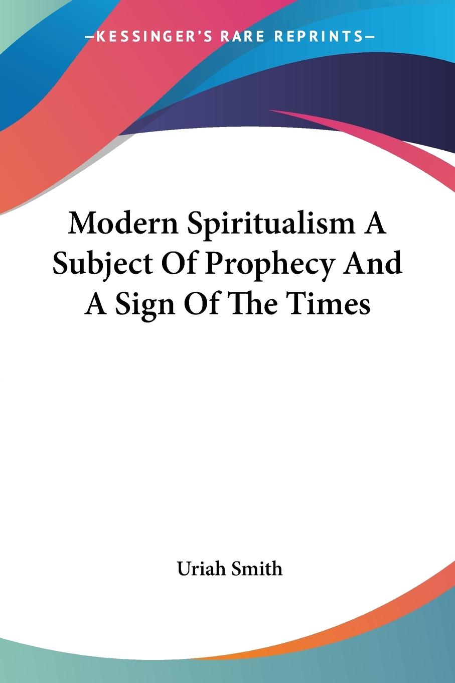 Vorderes Coverbild Modern Spiritualism A Subject Of Prophecy And A Sign Of The Times