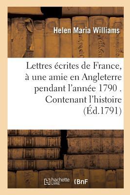 Vorderes Coverbild Lettres Écrites de France, À Une Amie En Angleterre Pendant l'Année 1790 . Contenant l'Histoire