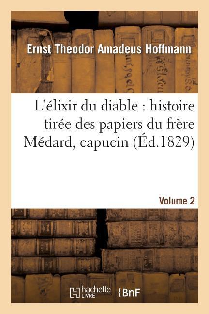 Vorderes Coverbild L'Élixir Du Diable: Histoire Tirée Des Papiers Du Frère Médard, Capucin. Volume 2