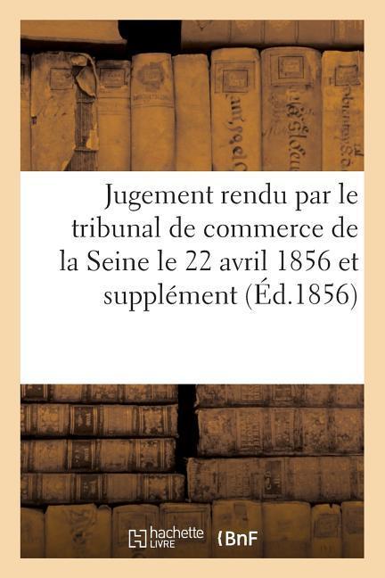 Vorderes Coverbild Jugement rendu par le tribunal de commerce de la Seine le 22 avril 1856 et supplément au Mémoire
