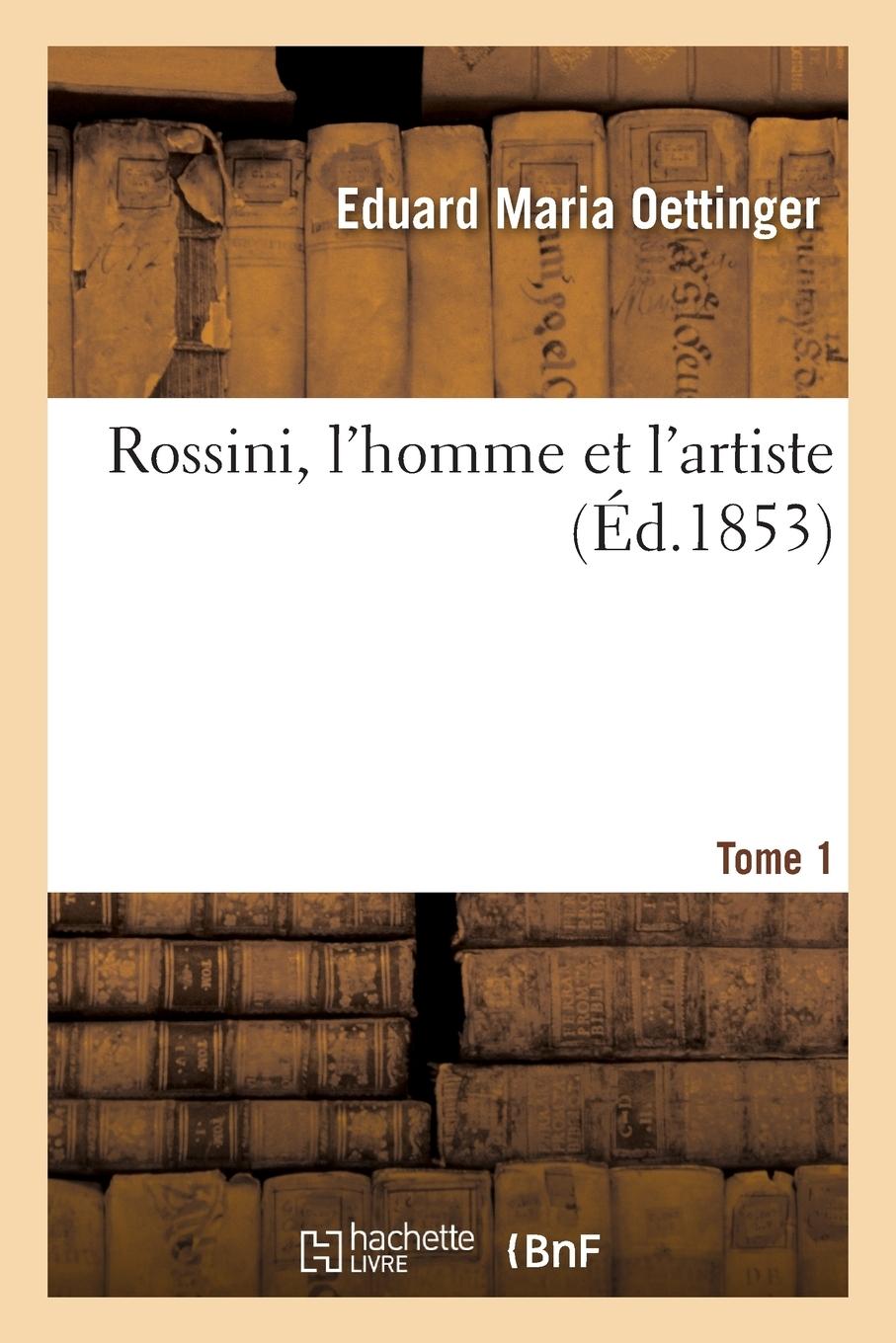 Vorderes Coverbild Rossini, l'Homme Et l'Artiste. Tome 1