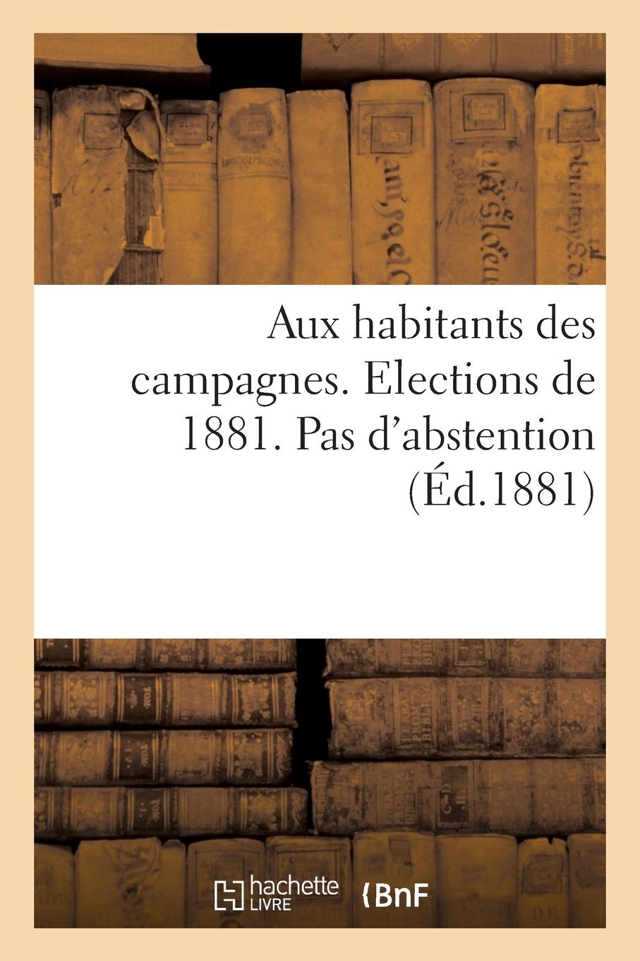Vorderes Coverbild Aux Habitants Des Campagnes. Elections de 1881. Pas d'Abstention