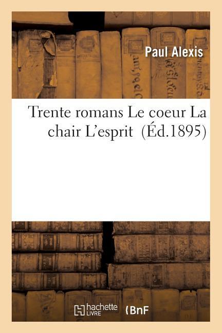 Vorderes Coverbild Trente Romans Le Coeur La Chair l'Esprit