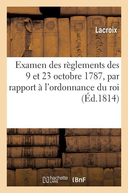 Vorderes Coverbild Examen Des Réglemens Des 9 Et 23 Octobre 1787, Par Rapport À l'Ordonnance Du Roi Du 6 Mai 1814: Portant Établissement d'Un Conseil de la Guerre