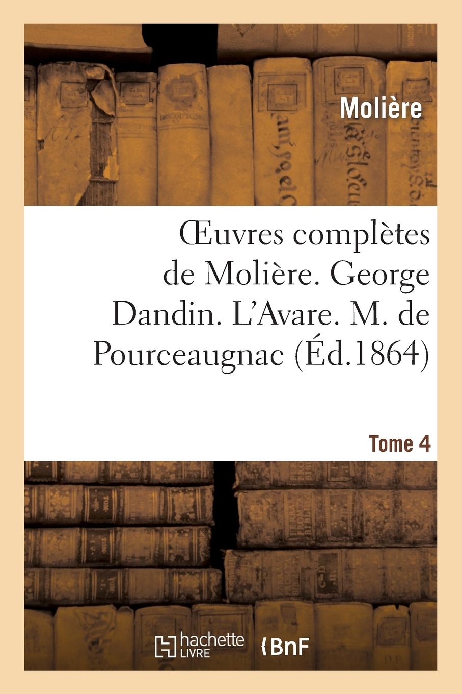 Vorderes Coverbild Oeuvres Complètes de Molière. Tome 4. George Dandin Ou Le Marie Confondu. l'Avare.