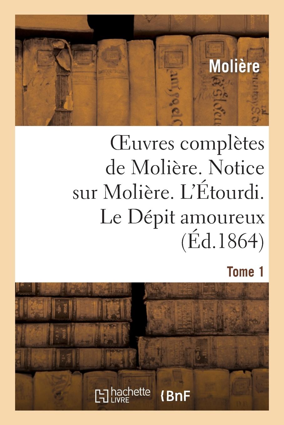 Vorderes Coverbild Oeuvres Complètes de Molière. Tome 1. Notice Sur Molière. l'Étourdi. Le Dépit Amoureux