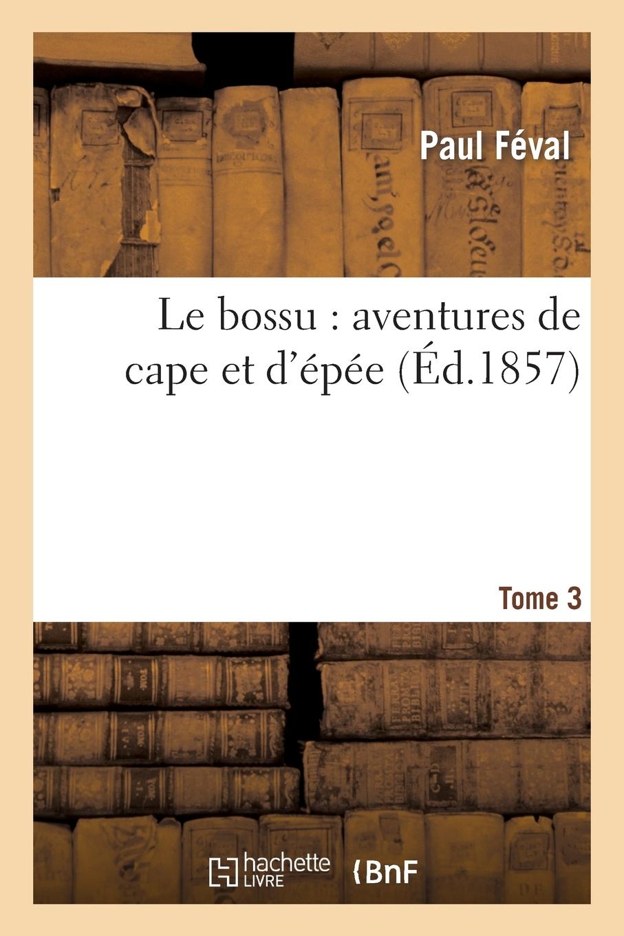 Vorderes Coverbild Le Bossu: Aventures de Cape Et d'Épée. Tome 3