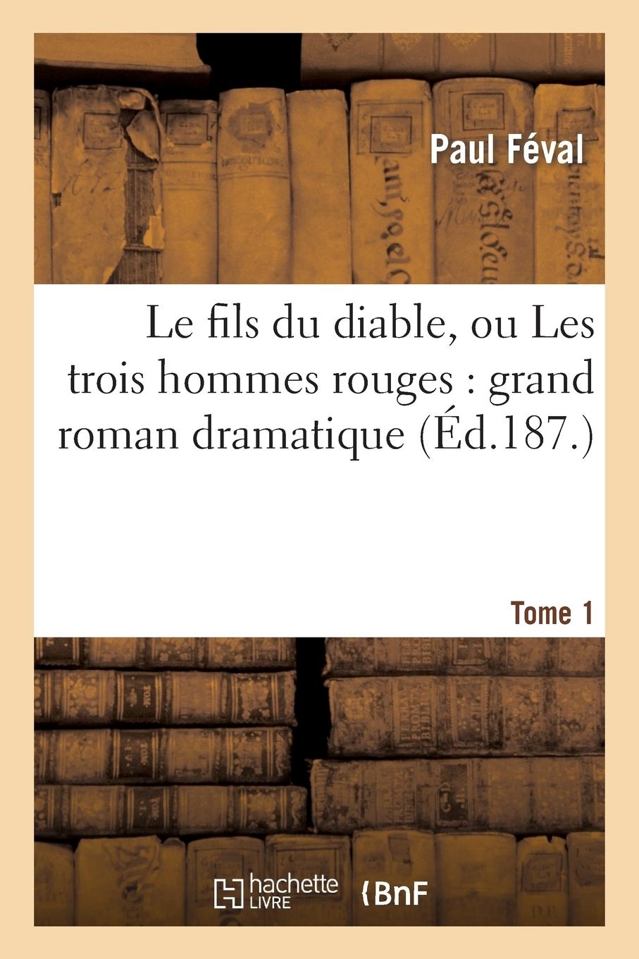 Vorderes Coverbild Le Fils Du Diable, Ou Les Trois Hommes Rouges: Grand Roman Dramatique. Tome 1