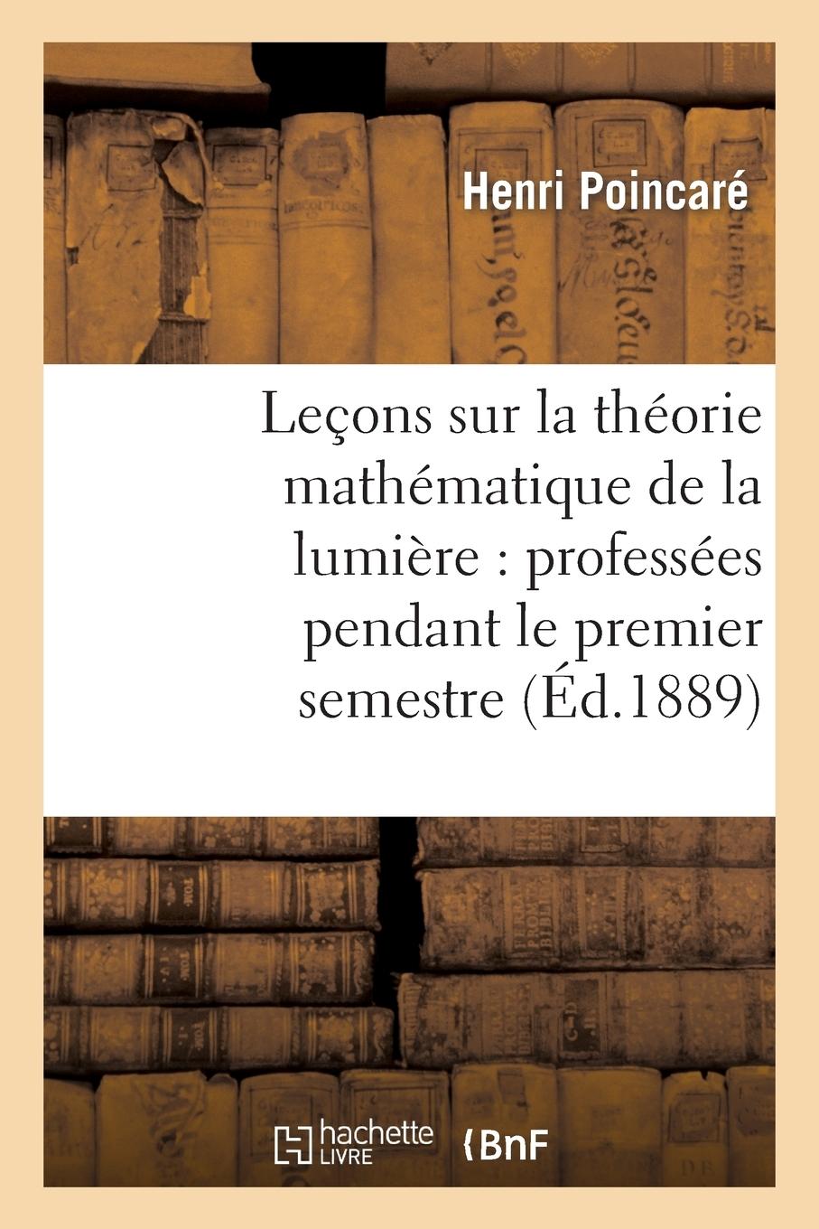Vorderes Coverbild Leçons Sur La Théorie Mathématique de la Lumière, Professées Pendant Le Premier Semestre 1887-1888