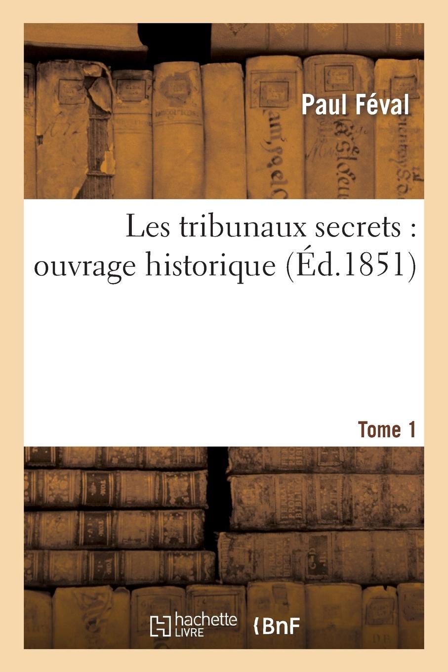 Vorderes Coverbild Les Tribunaux Secrets: Ouvrage Historique. T1