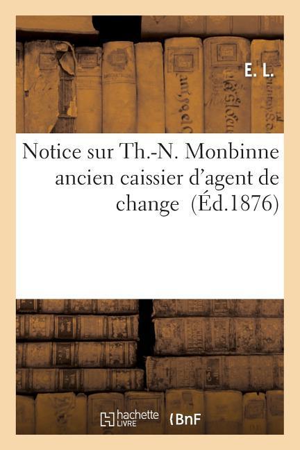 Vorderes Coverbild Notice Sur Th.-N. Monbinne Ancien Caissier d'Agent de Change