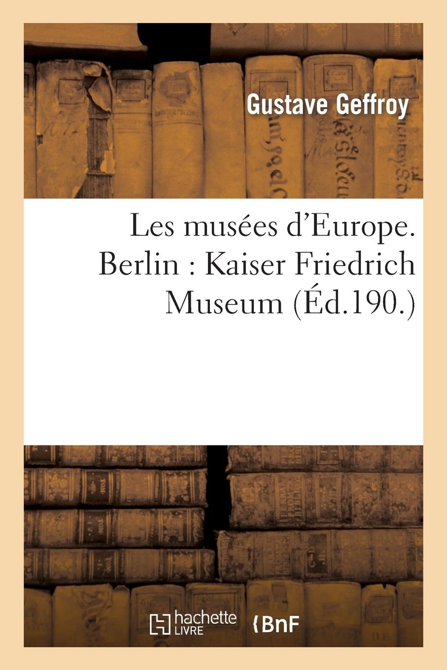 Vorderes Coverbild Les Musées d'Europe. Berlin: Kaiser Friedrich Museum