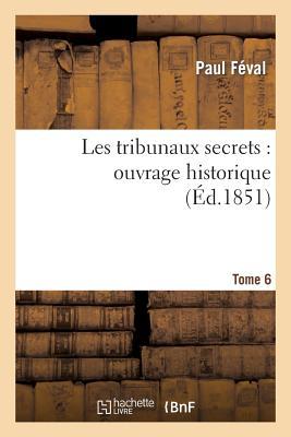 Vorderes Coverbild Les Tribunaux Secrets: Ouvrage Historique. T6