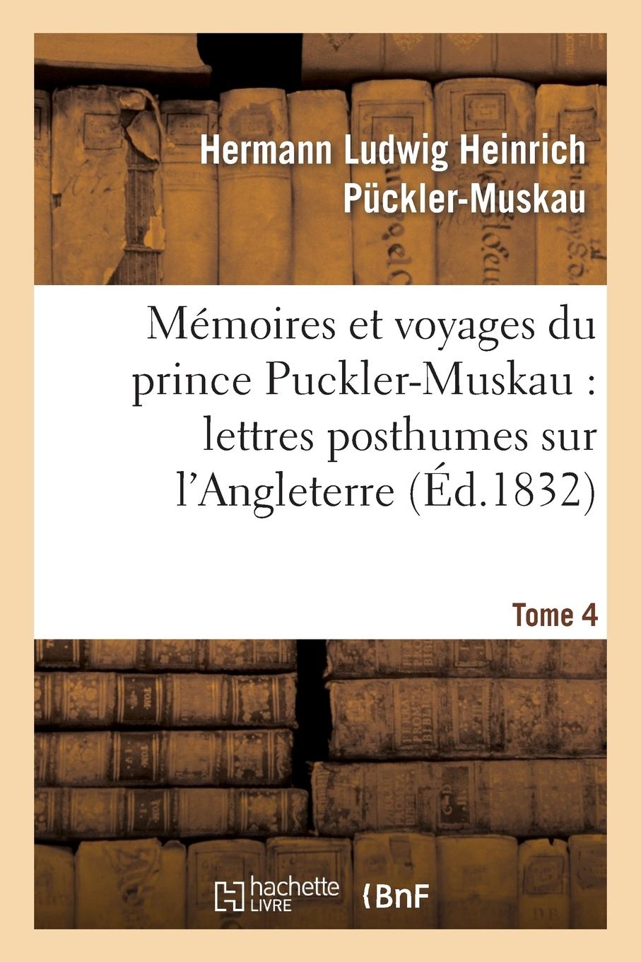 Vorderes Coverbild Mémoires Et Voyages Du Prince Puckler-Muskau: Lettres Posthumes Sur l'Angleterre. Tome 4